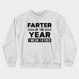 Father - Farter of the year I mean father Crewneck Sweatshirt